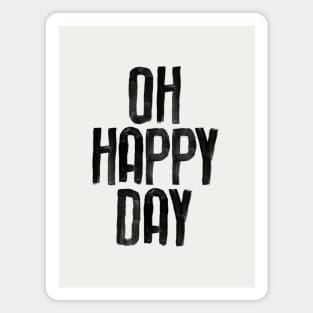 Oh Happy Day by The Motivated Type in black and white Magnet